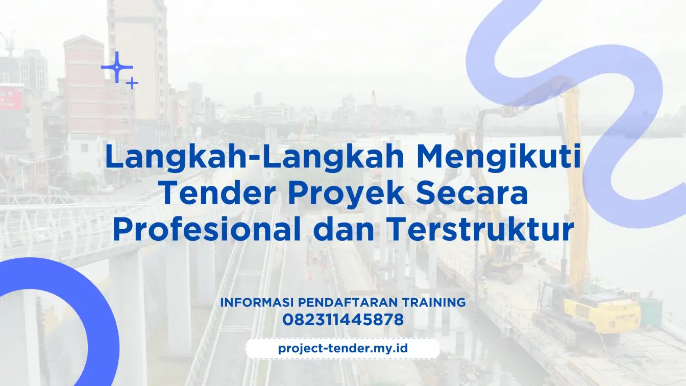 PELATIHAN LANGKAH-LANGKAH MENGIKUTI TENDER PROYEK SECARA PROFESIONAL DAN TERSTRUKTUR JAKARTA