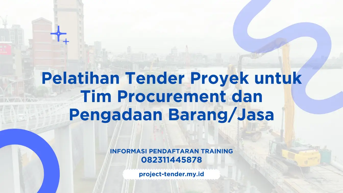 PELATIHAN PELATIHAN TENDER PROYEK UNTUK TIM PROCUREMENT DAN PENGADAAN BARANG/JASA JAKARTA