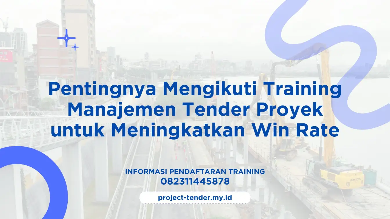 PELATIHAN PENTINGNYA MENGIKUTI TRAINING MANAJEMEN TENDER PROYEK UNTUK MENINGKATKAN WIN RATE JAKARTA