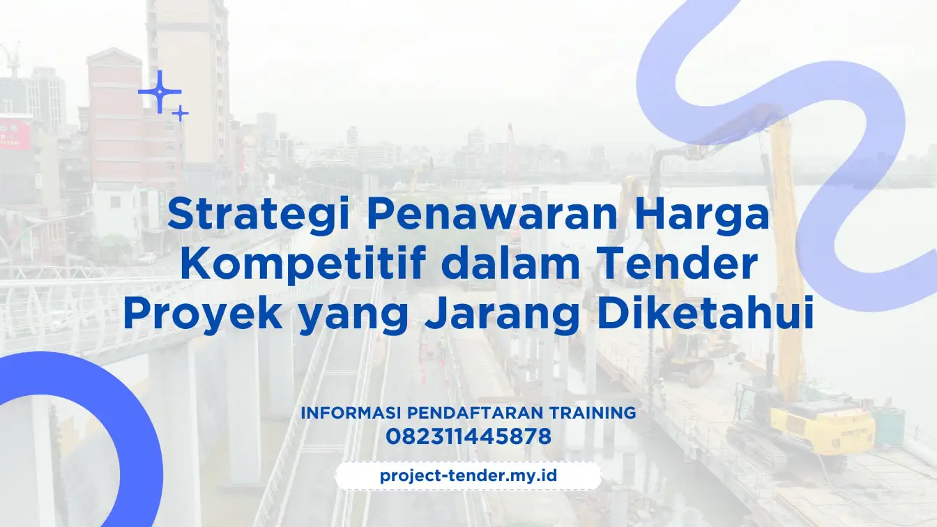 PELATIHAN STRATEGI PENAWARAN HARGA KOMPETITIF DALAM TENDER PROYEK YANG JARANG DIKETAHUI JAKARTA