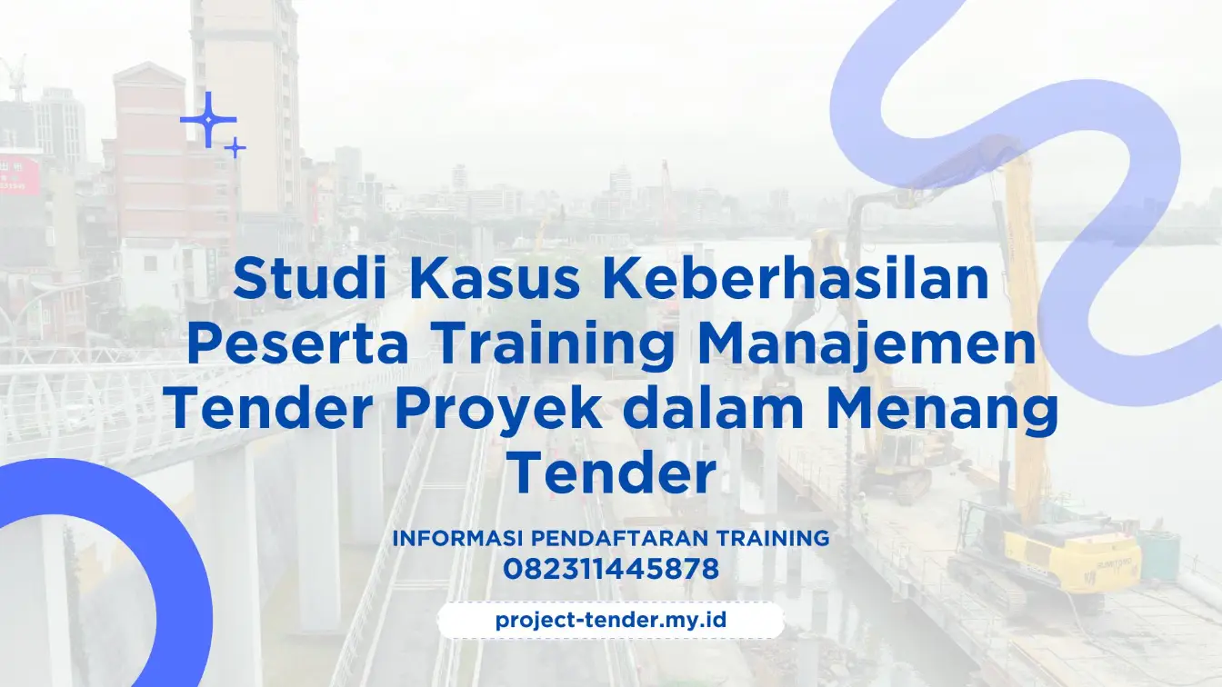 PELATIHAN STUDI KASUS KEBERHASILAN PESERTA TRAINING MANAJEMEN TENDER PROYEK DALAM MENANG TENDER JAKARTA