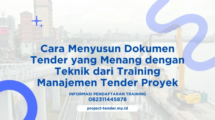 PELATIHAN CARA MENYUSUN DOKUMEN TENDER YANG MENANG DENGAN TEKNIK DARI TRAINING MANAJEMEN TENDER PROYEK JAKARTA