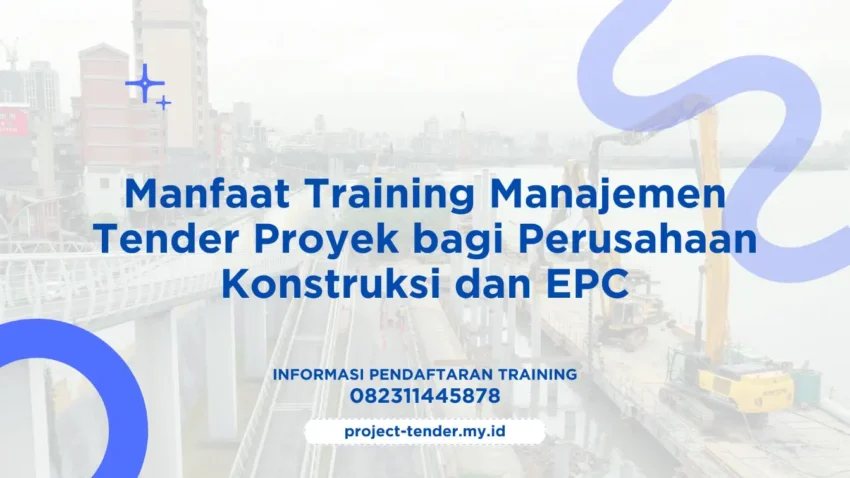 PELATIHAN MANFAAT TRAINING MANAJEMEN TENDER PROYEK BAGI PERUSAHAAN KONSTRUKSI DAN EPC JAKARTA