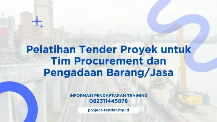 PELATIHAN PELATIHAN TENDER PROYEK UNTUK TIM PROCUREMENT DAN PENGADAAN BARANG/JASA JAKARTA