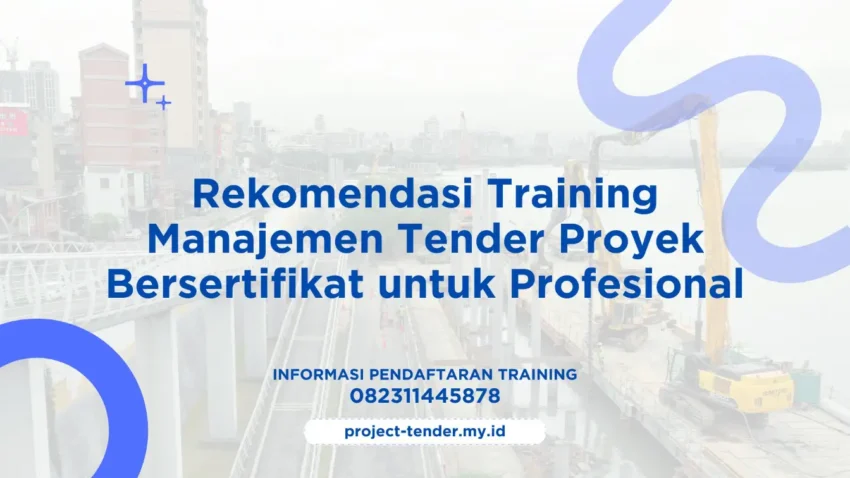 PELATIHAN REKOMENDASI TRAINING MANAJEMEN TENDER PROYEK BERSERTIFIKAT UNTUK PROFESIONAL JAKARTA