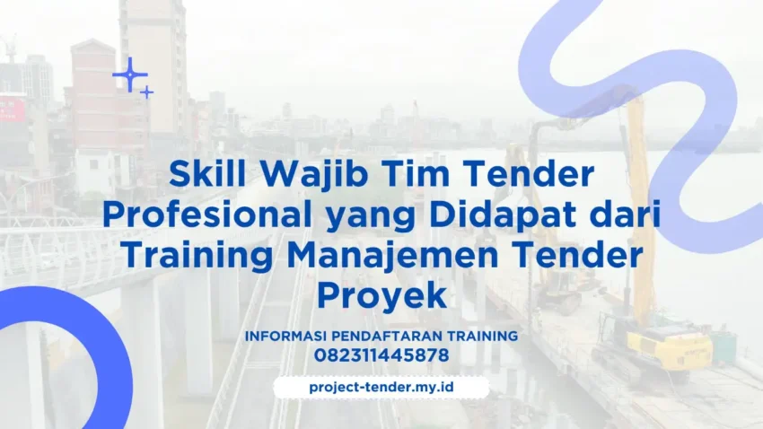 PELATIHAN SKILL WAJIB TIM TENDER PROFESIONAL YANG DIDAPAT DARI TRAINING MANAJEMEN TENDER PROYEK JAKARTA