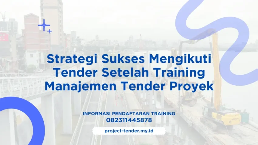 PELATIHAN STRATEGI SUKSES MENGIKUTI TENDER SETELAH TRAINING MANAJEMEN TENDER PROYEK JAKARTA