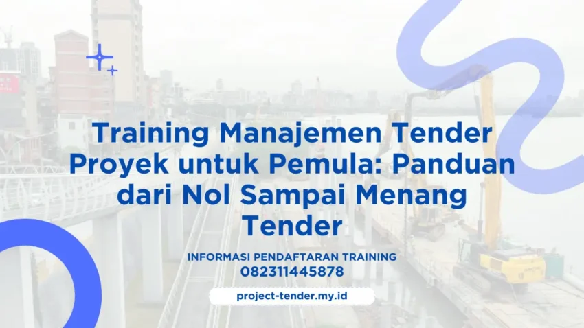 PELATIHAN MANAJEMEN TENDER PROYEK UNTUK PEMULA: PANDUAN DARI NOL SAMPAI MENANG TENDER JAKARTA