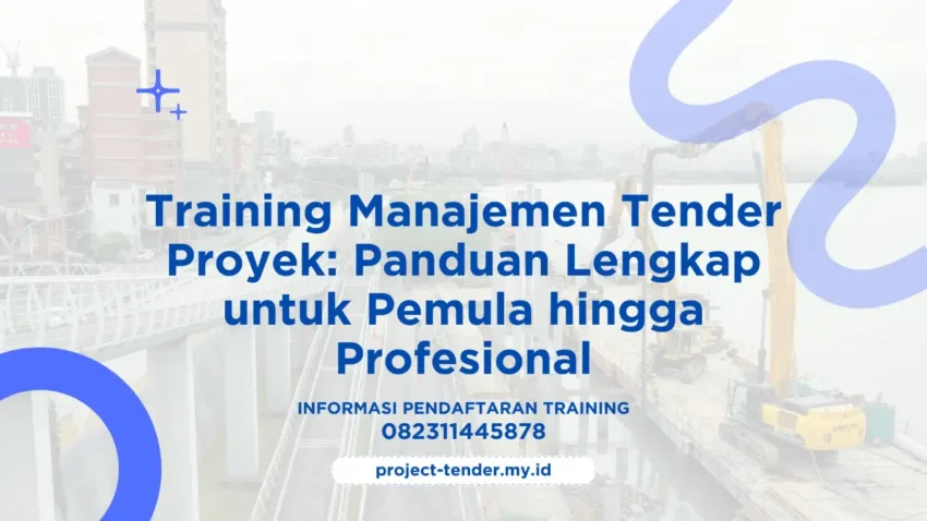 PELATIHAN MANAJEMEN TENDER PROYEK: PANDUAN LENGKAP UNTUK PEMULA HINGGA PROFESIONAL JAKARTA